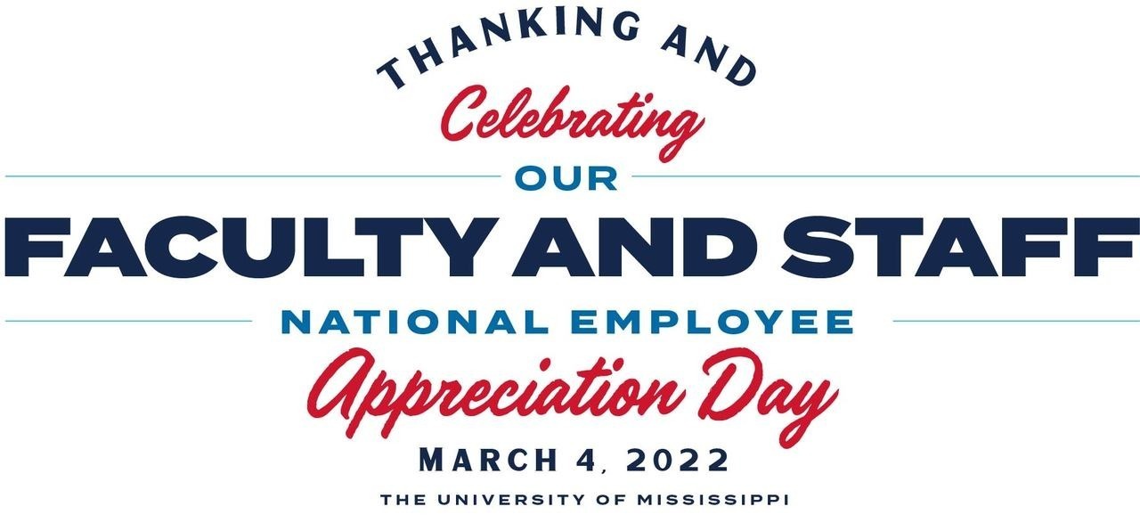 Thanking and Celebrating our Faculty and Staff. National Employee Appreciation Day. March 4, 2022. The University of Mississippi.